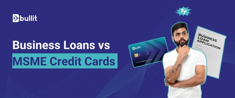 Business Loans vs MSME Credit Cards: Which Is Best for Your Business